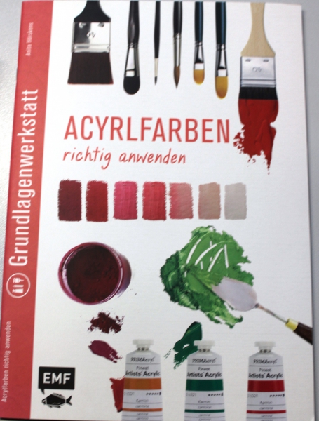 Grundlagenwerkstatt : Acrylfarben richtig anwenden